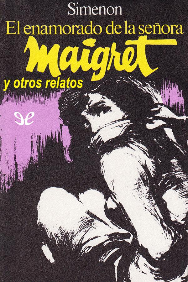 El enamorado de la señora Maigret y otros relatos