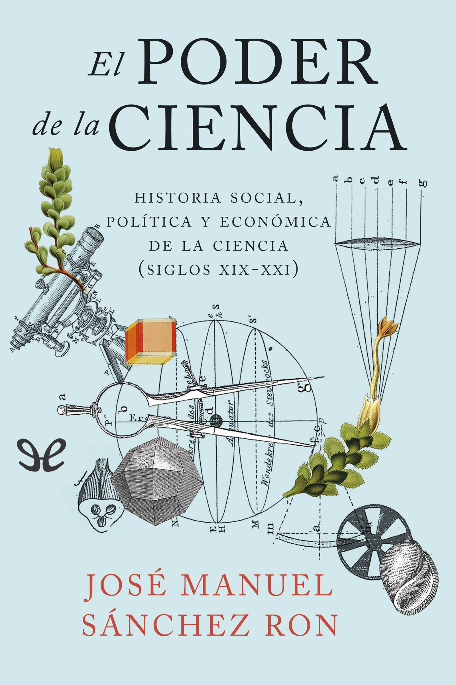 El poder de la ciencia: historia social, política y económica de la ciencia (siglos XIX-XXI)