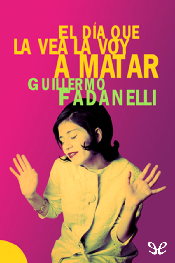 El día que la vea la voy a matar