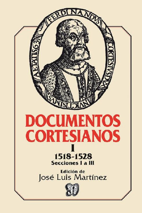 Documentos cortesianos I. 1518-1528. Secciones I a III