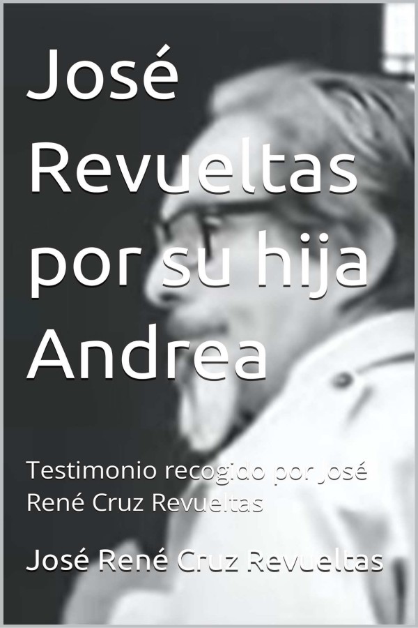 José Revueltas por su hija Andrea